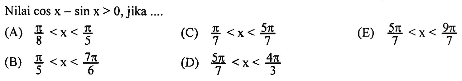 Nilai cos x-sin x>0, jika ...