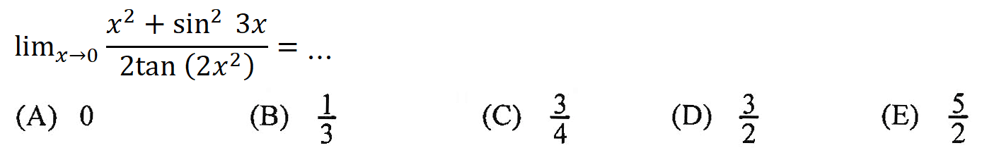 limit x->0 (x^2+sin^2 3x)/2tan(2x^2) = ....