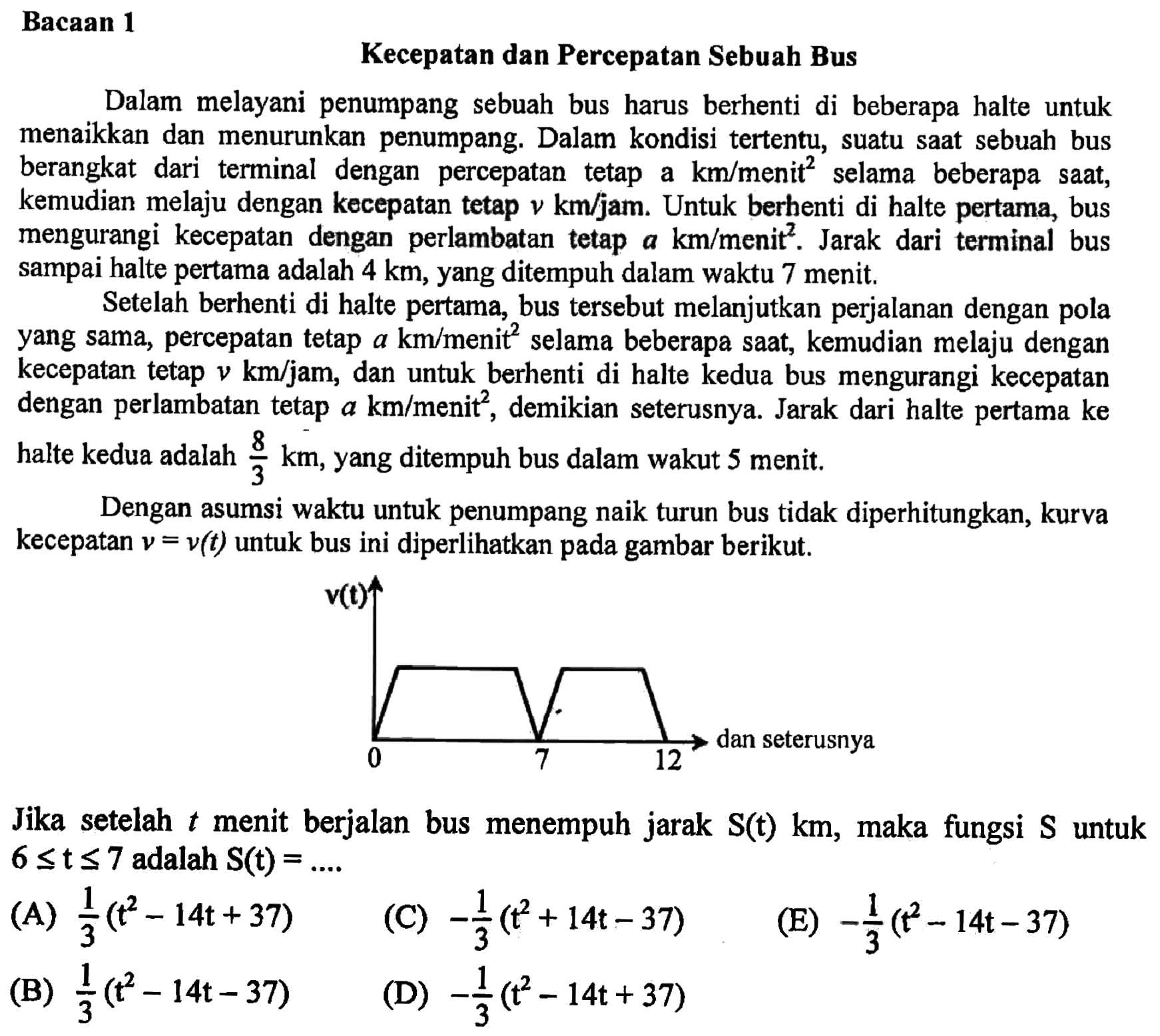 Jika setelah  t  menit berjalan bus menempuh jarak  S(t) km , maka fungsi  S  untuk  6 <= t <= 7  adalah  S(t)=... 
