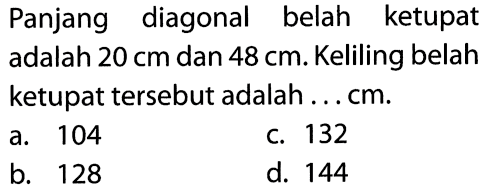 Panjang diagonal belah ketupat adalah 20 cm dan 48 cm. Keliling belah
ketupat tersebut adalah ...  cm. 
