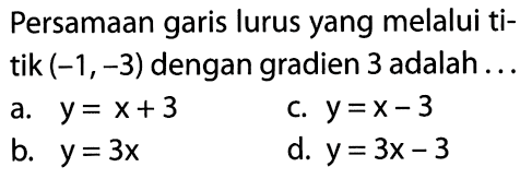 Persamaan garis lurus yang melalui titik (-1,-3) dengan gradien 3 adalah .....