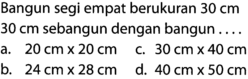 Bangun segi empat berukuran 30 cm 30 cm sebangun dengan bangun ....