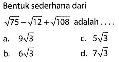 Bentuk sederhana dari akar(75) - akar(12) + akar(108) adalah ...