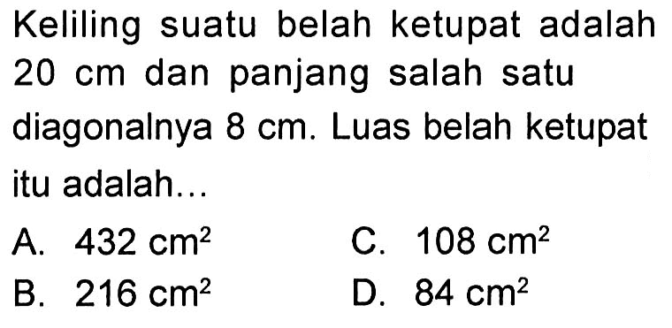 Keliling suatu belah ketupat adalah 20 cm dan panjang salah satu diagonalnya 8 cm. Luas belah ketupat itu adalah...