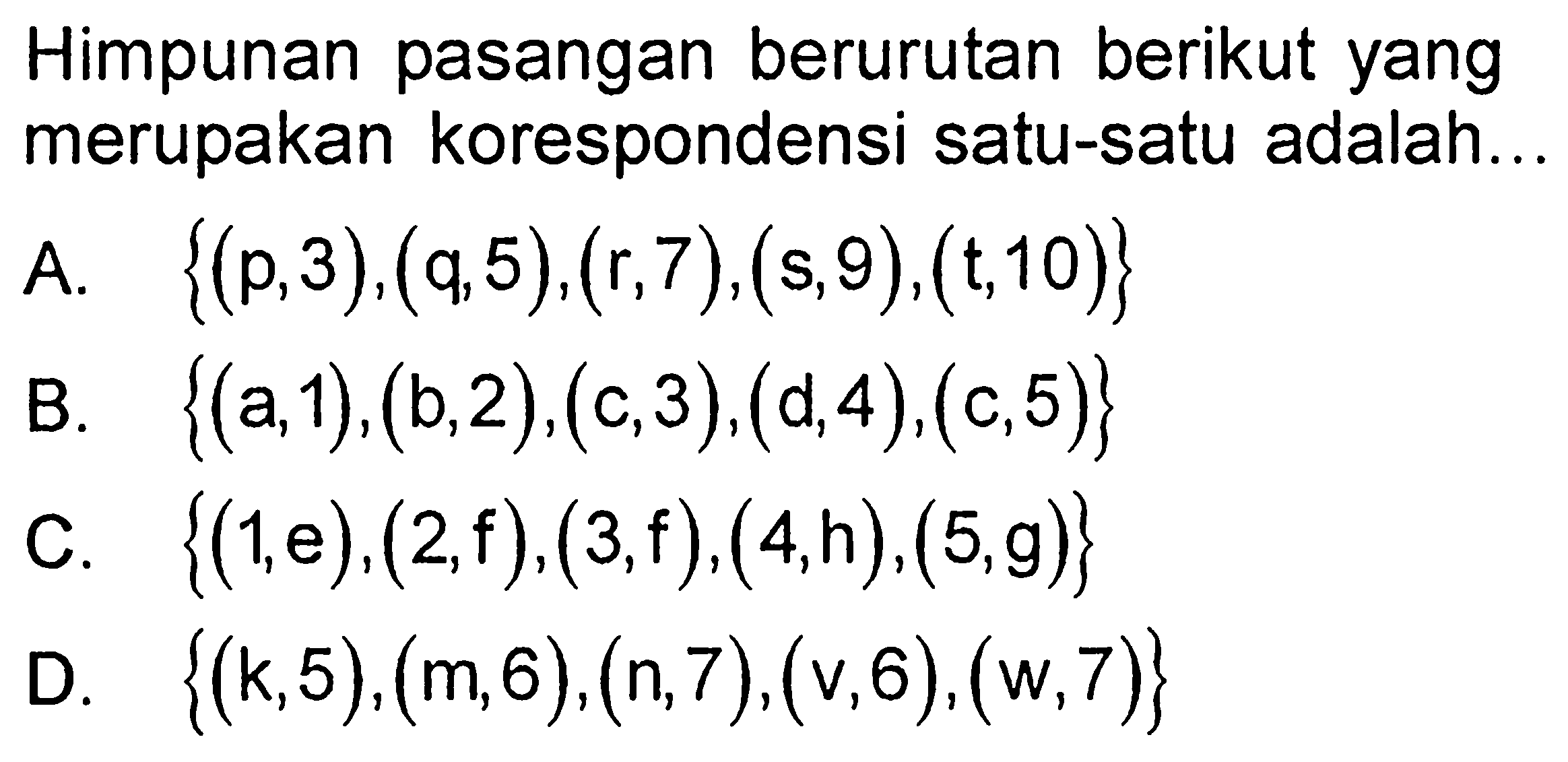 Himpunan pasangan berurutan berikut yang merupakan korespondensi satu-satu adalah...