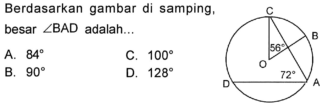 Berdasarkan gambar di samping, besar sudut BAD adalah... A B C D O 72 56