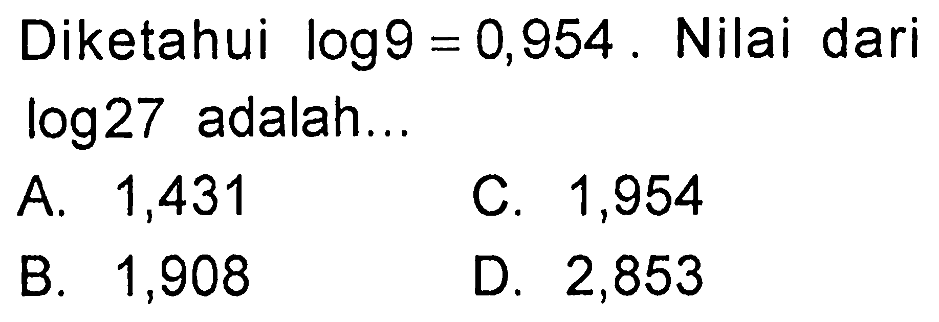 Diketahui log9=0,954. Nilai dari log27 adalah...