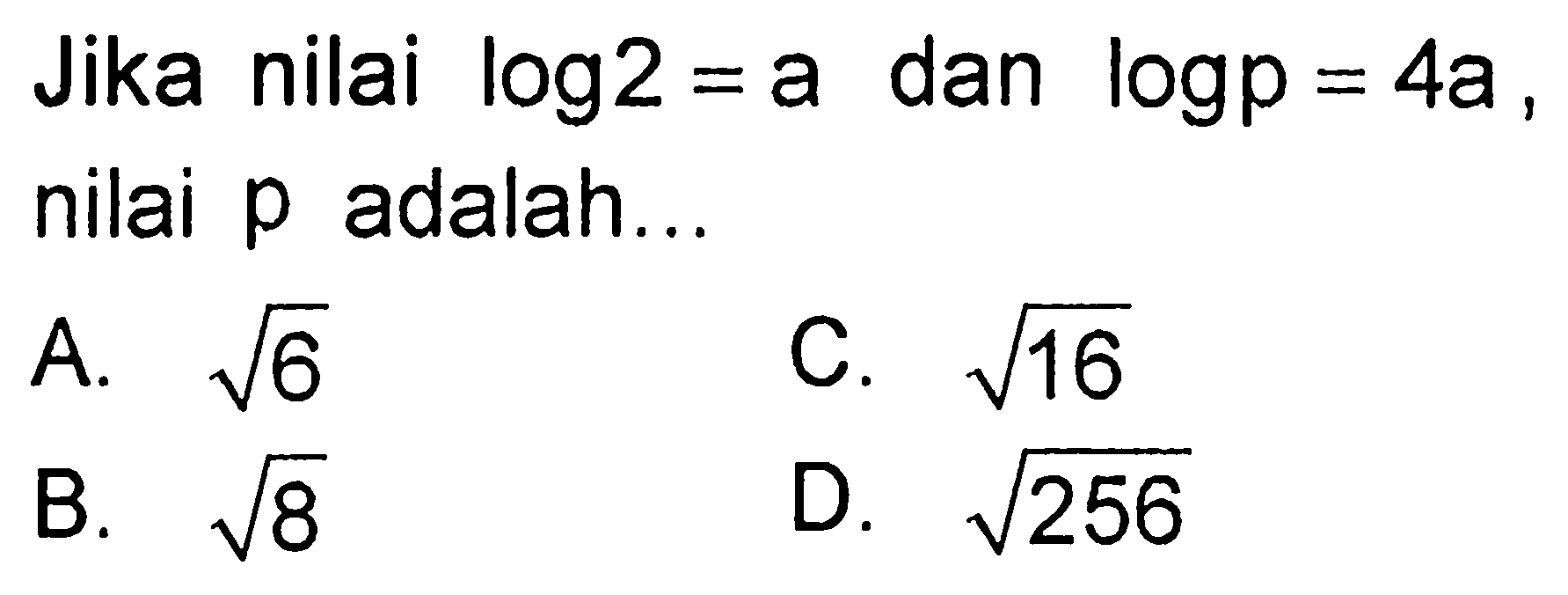 Jika nilai log2=a dan logp=4a, nilai p adalah...