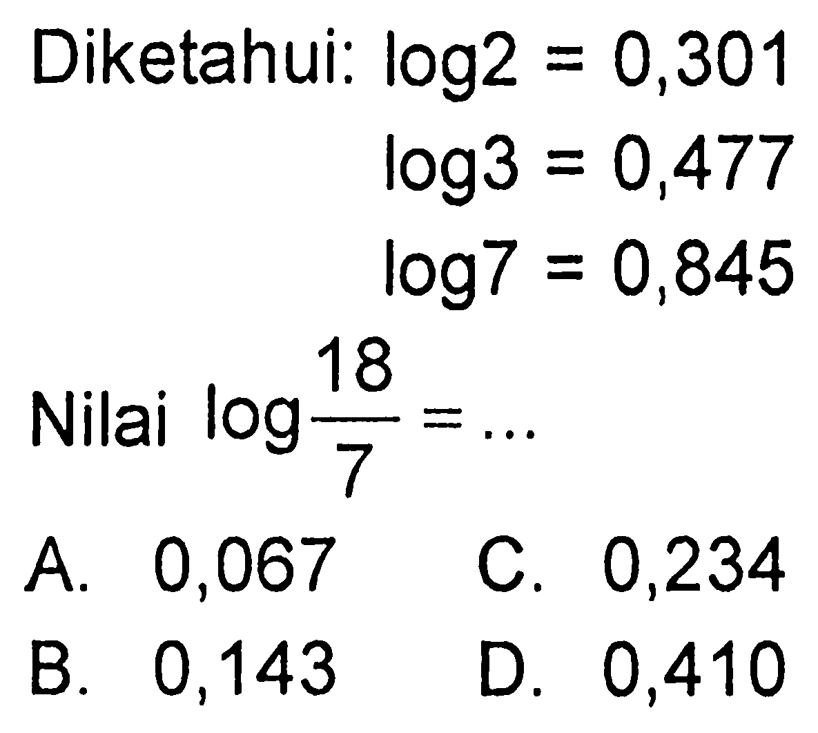 Diketahui: log2=0,301 log3=0,477 log7=0,845 Nilai log18/7=...