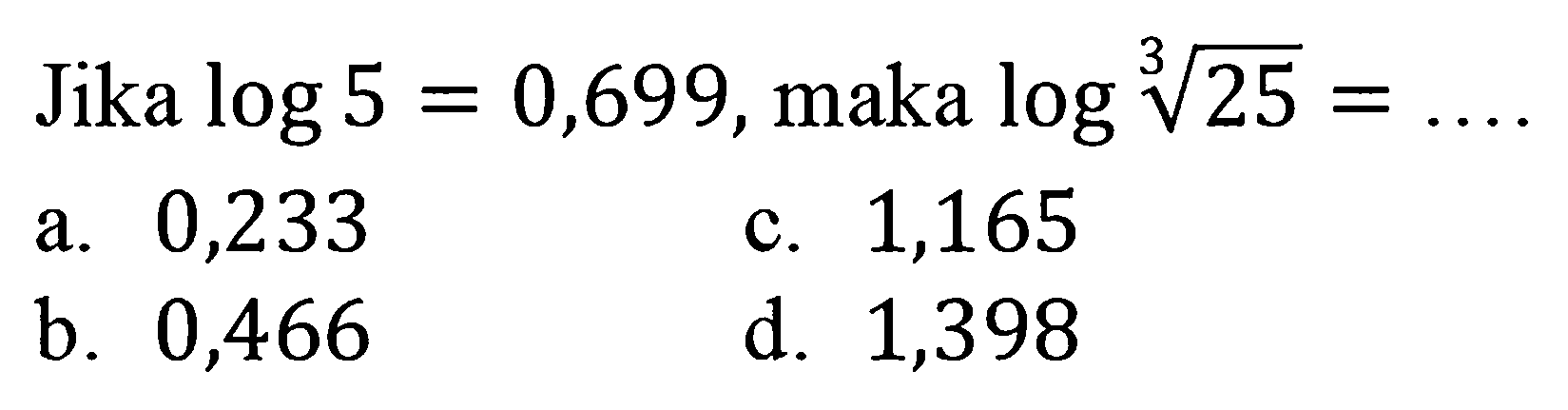 Jika log5=0,699, maka log(25)^(1/3)=....