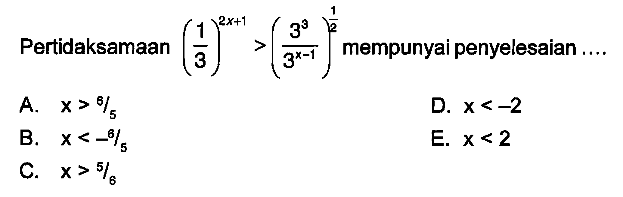 Pertidaksamaan (1/3)^(2x+1) > (3^3/3^(x-1))^(1/2) mempunyai penyelesaian....