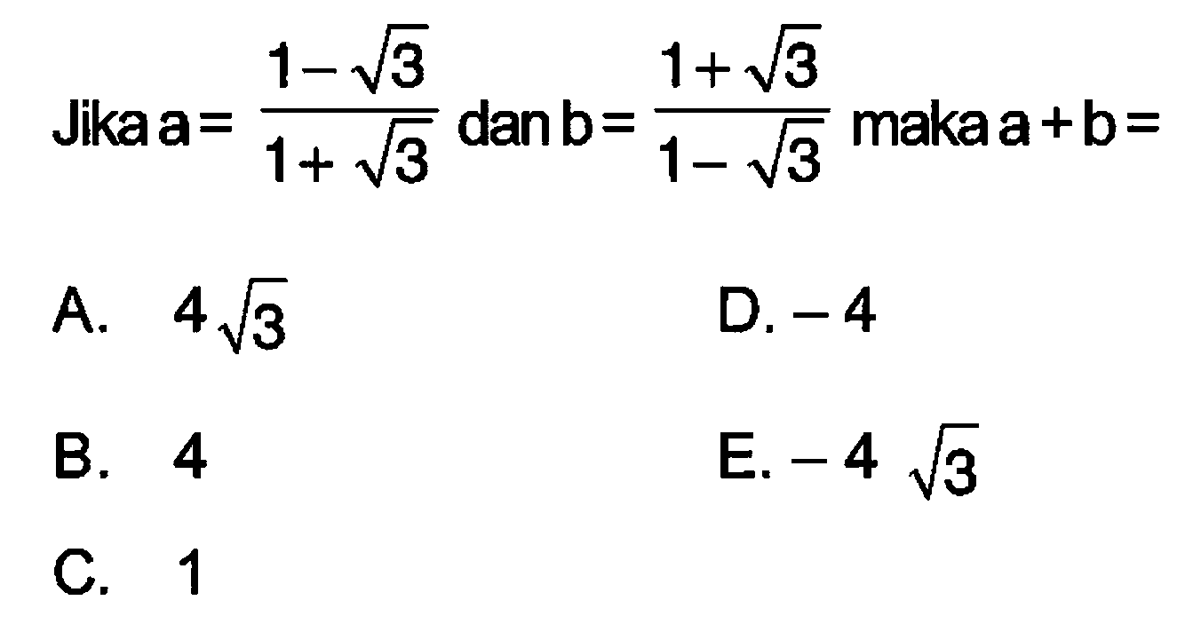 Jika a = (1 - akar(3))/(1 + akar(3)) dan b = (1 + akar(3))/(1 - akar(3)) maka a + b =