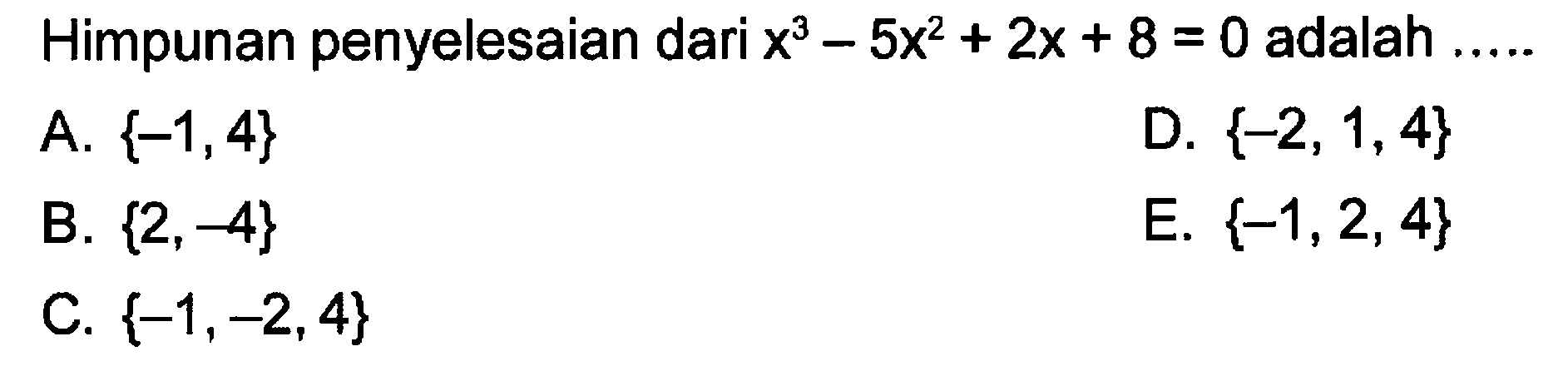 Himpunan penyelesaian dari x^3-5x^2+2x+8=0 adalah ....