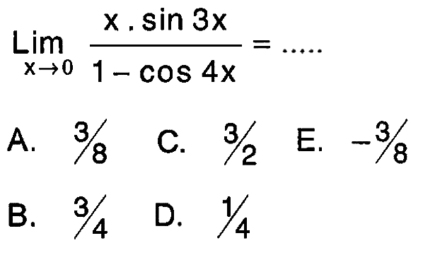 Limit x->0 (x . sin (3x))/(1 - cos (4x)) = ....