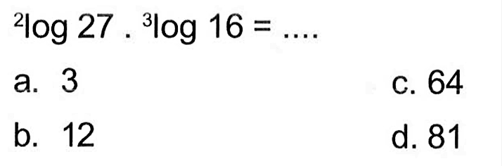 2log27 . 3log16 =