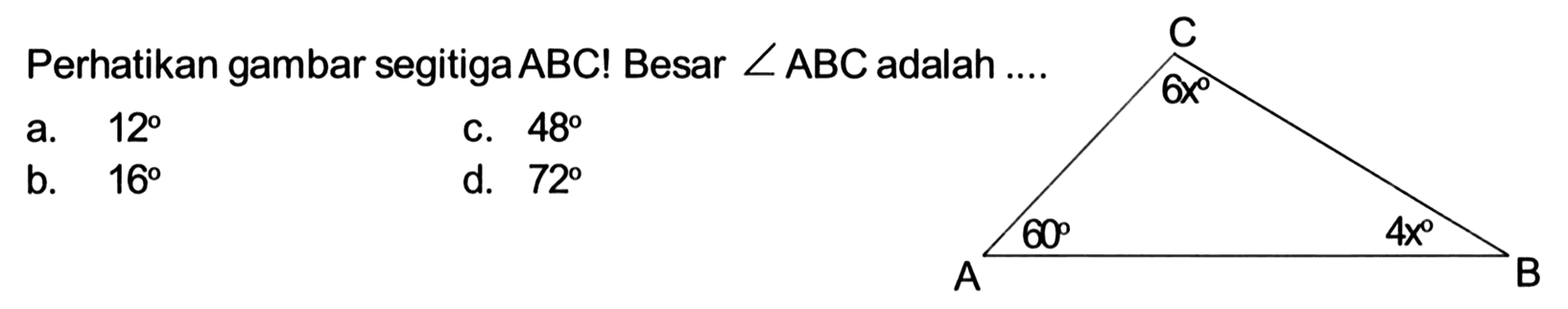 Perhatikan gambar segitiga  ABC!  Besar  sudut ABC  adalah ....C 6x 60 4x A B