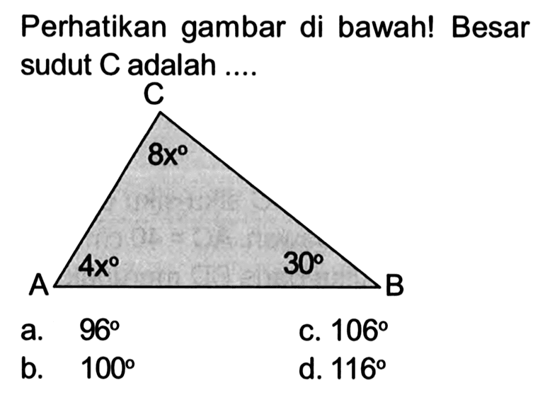 Perhatikan gambar di bawah! Besar sudut C adalah .... 8x 4x 30 a. 96 b. 100 c. 106 d. 116