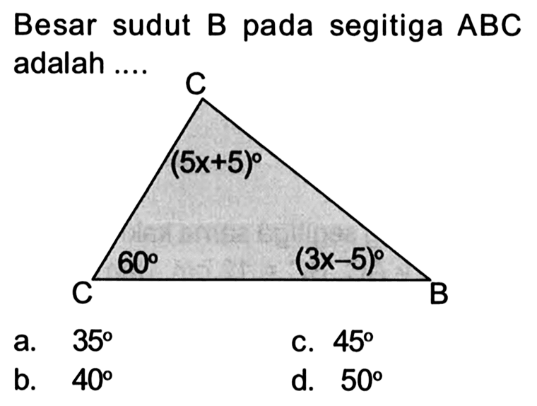 Besar sudut B pada segitiga ABC adalah ....  (5x+5) 60 (3x-5)