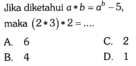 Jika diketahui a x b = a^b - 5, maka (2 x 3) x 2 = ....