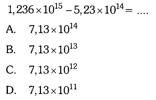  1,236 x 10^(15) - 5,23 x 10^(14) =... 
