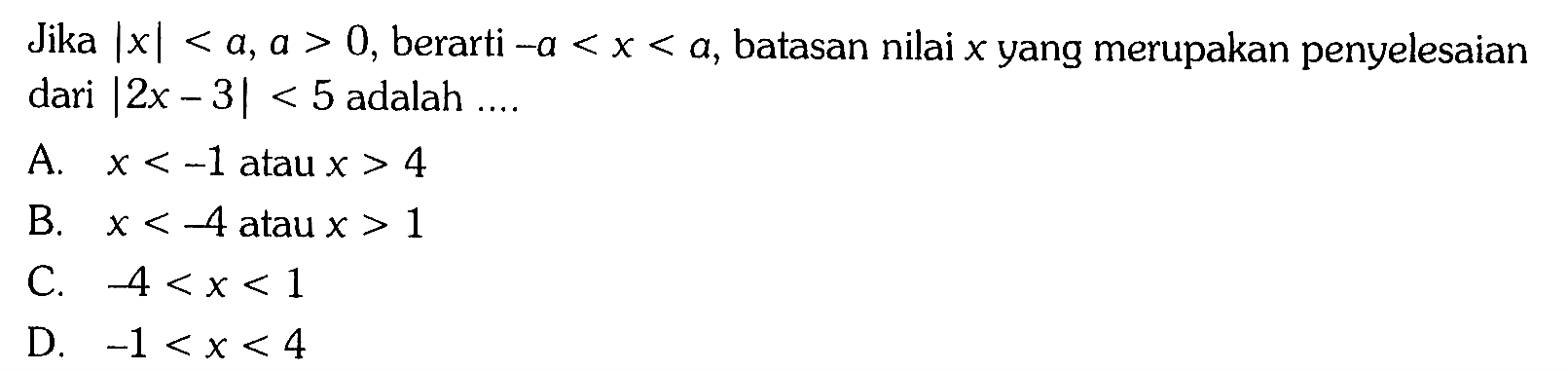 Jika Ixl <a, a>0, berarti -a < X < a, batasan nilai X yang merupakan penyelesaian dari |2x - 3| < 5 adalah