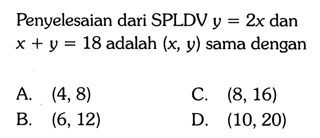 Penyelesaian dari SPLDV y = 2x dan x + y = 18 adalah (x,y) sama dengan