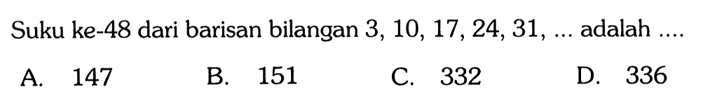 Suku ke-48 dari barisan bilangan 3, 10, 17,24,31, .... adalah 