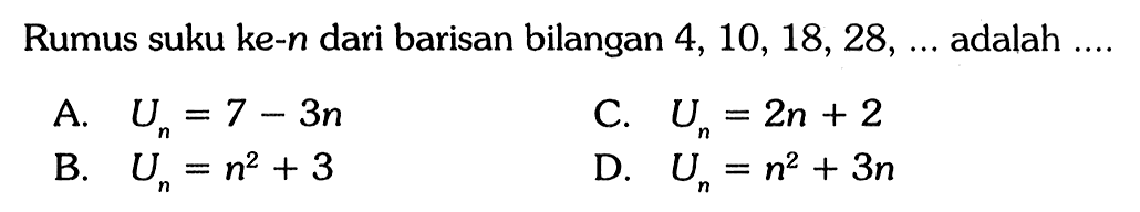 Rumus suku ke-n dari barisan bilangan 4, 10, 18, 28, .... adalah...