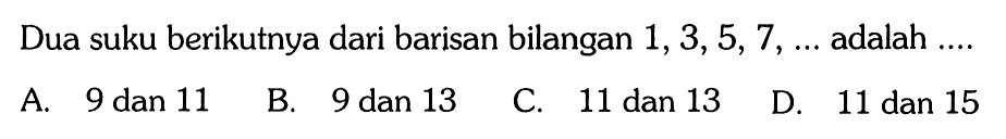 Dua suku berikutnya dari barisan bilangan 1,3,5, 7,...  adalah 