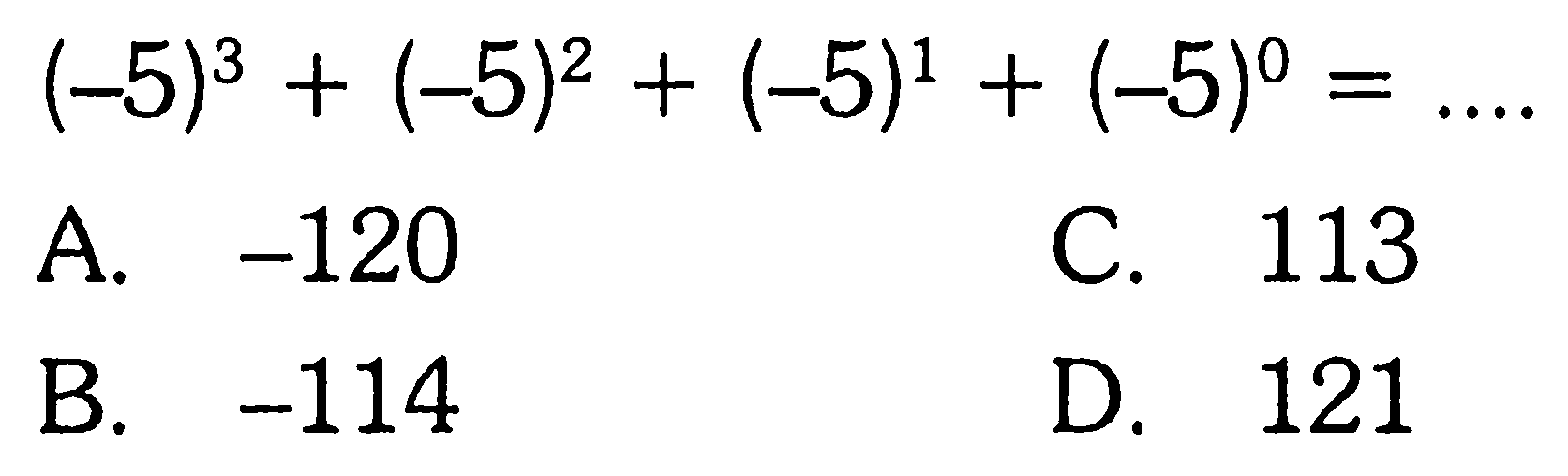 (-5)^3 + (-5)^2 + (-5)^1 + (-5)^0 = ....