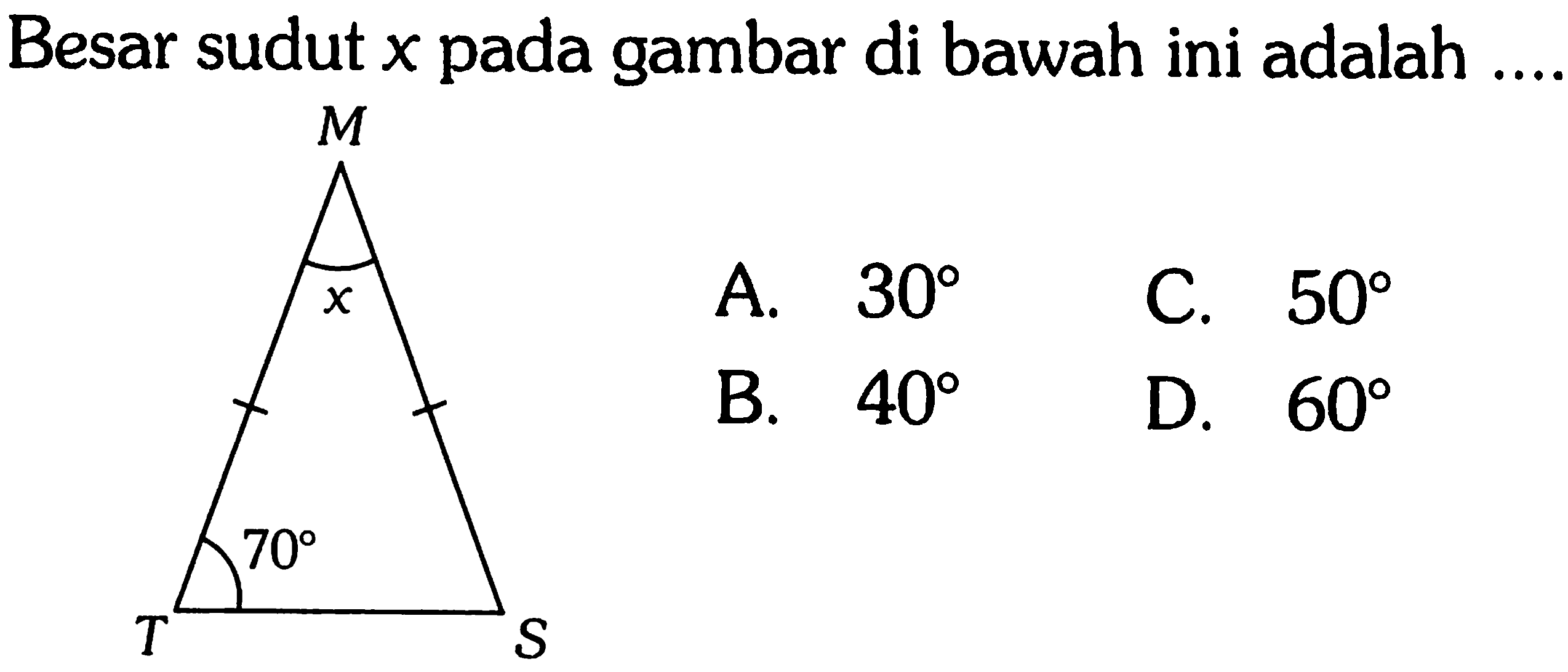 Besar sudut  x  pada gambar di bawah ini adalah ...M T S 70 xA.  30 C.  50 B.  40 D.  60 