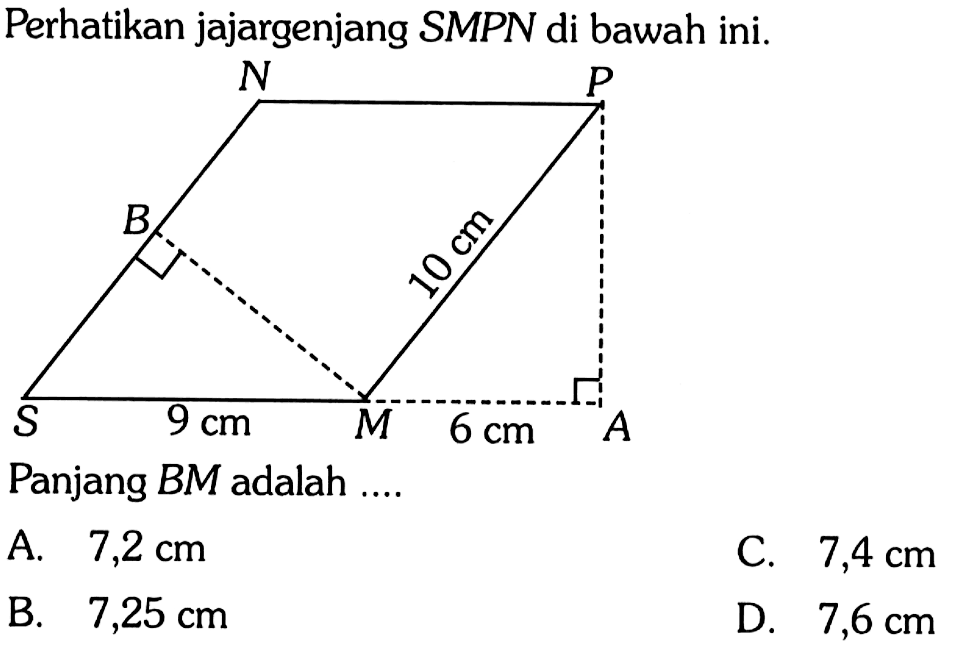 Perhatikan jajargenjang SMPN di bawah ini. N P B S M A 19 cm 9 cm 6 cmPanjang BM adalah ....