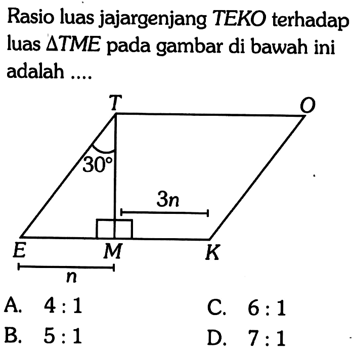 Rasio luas jajargenjang TEKO terhadap luas  segitiga TME pada gambar di bawah ini adalah .... 
T O 30 3n E M K n