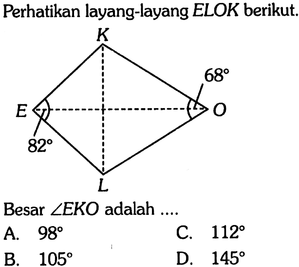 Perhatikan layang-layang ELOK berikut. E K L O 82 68Besar sudut EKO adalah ....