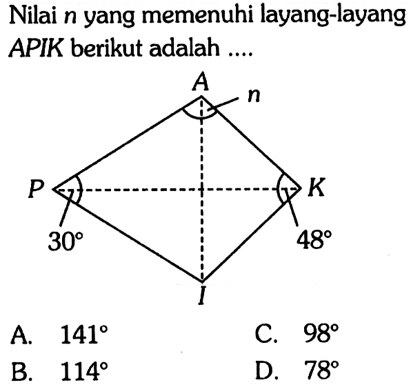 Nilai n yang memenuhi layang-layang APIK berikut adalah .... 
A n P 30 K 48 I