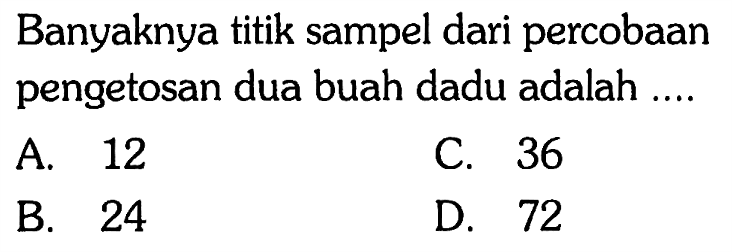 Banyaknya titik sampel dari percobaan pengetosan dua buah dadu adalah ....