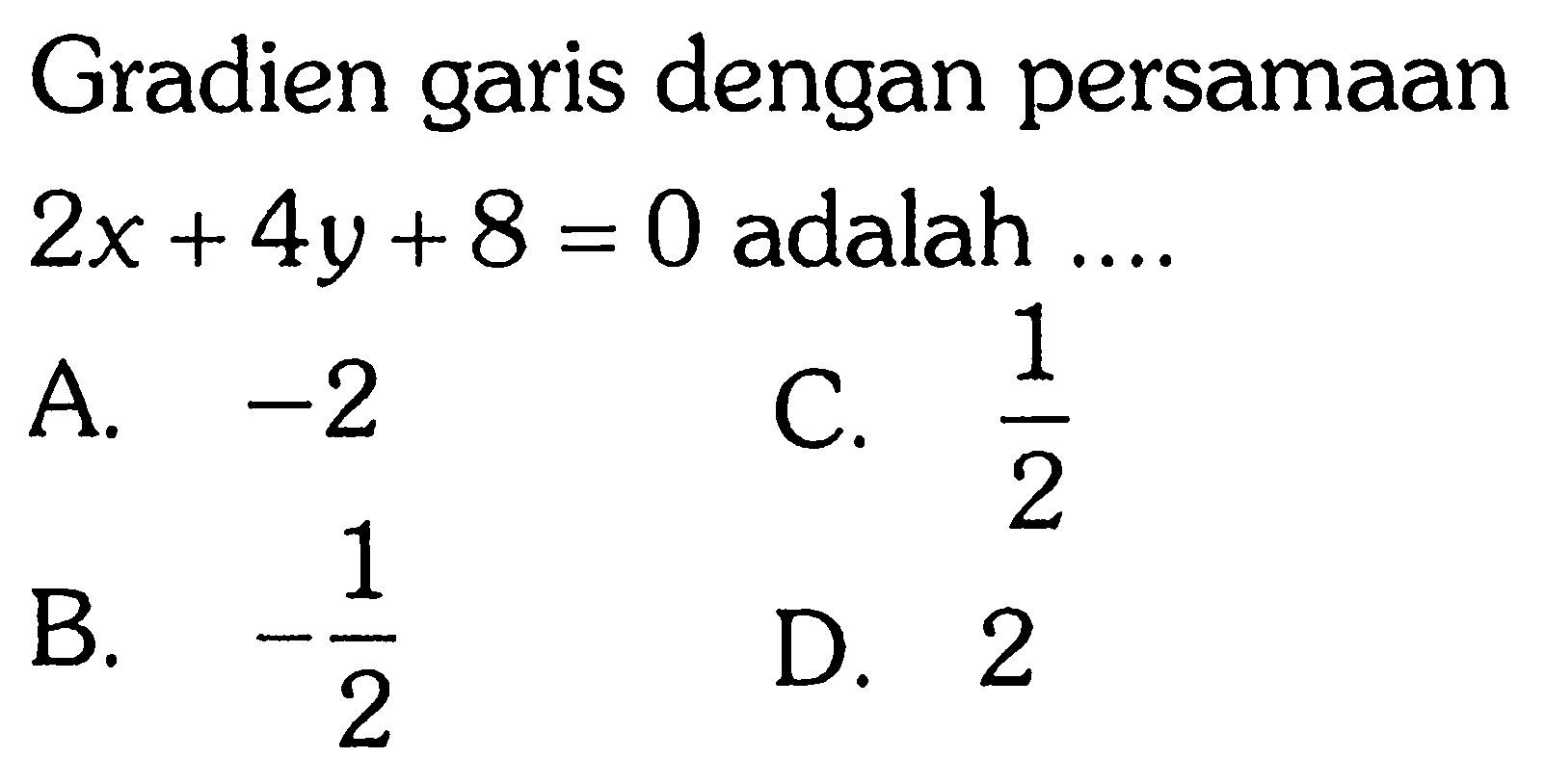 Gradien dengan persamaan garis 2x + 4y + 8 = 0 adalah....