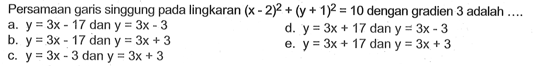 Persamaan garis singgung pada lingkaran  (x-2)^2+(y+1)^2=10  dengan gradien 3 adalah ....