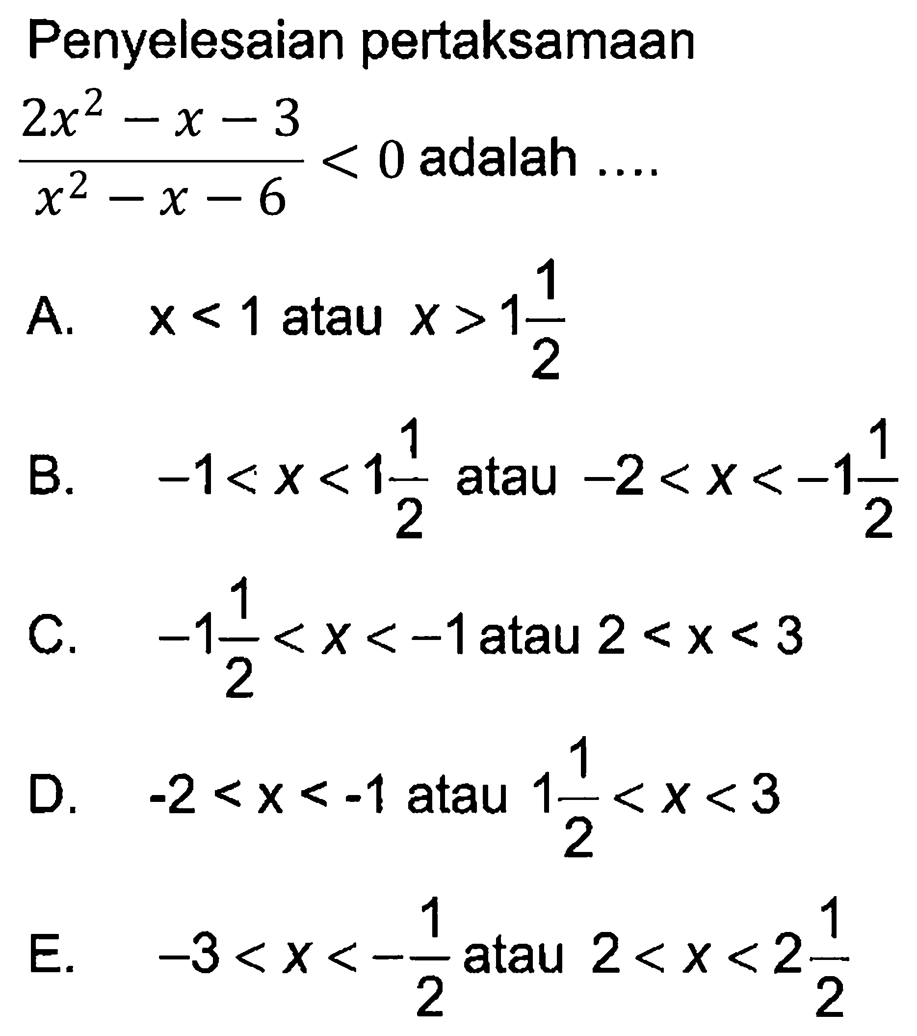 Penyelesaian pertaksamaan (2x^2 - X - 3)/(x^2-x-6) < 0 adalah....