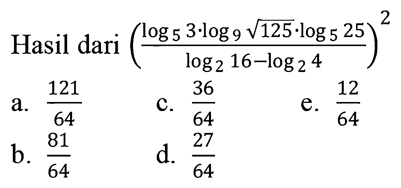 Hasil dari ((5log3.9log akar(125). 5log25)/(2log16-2log4))^2