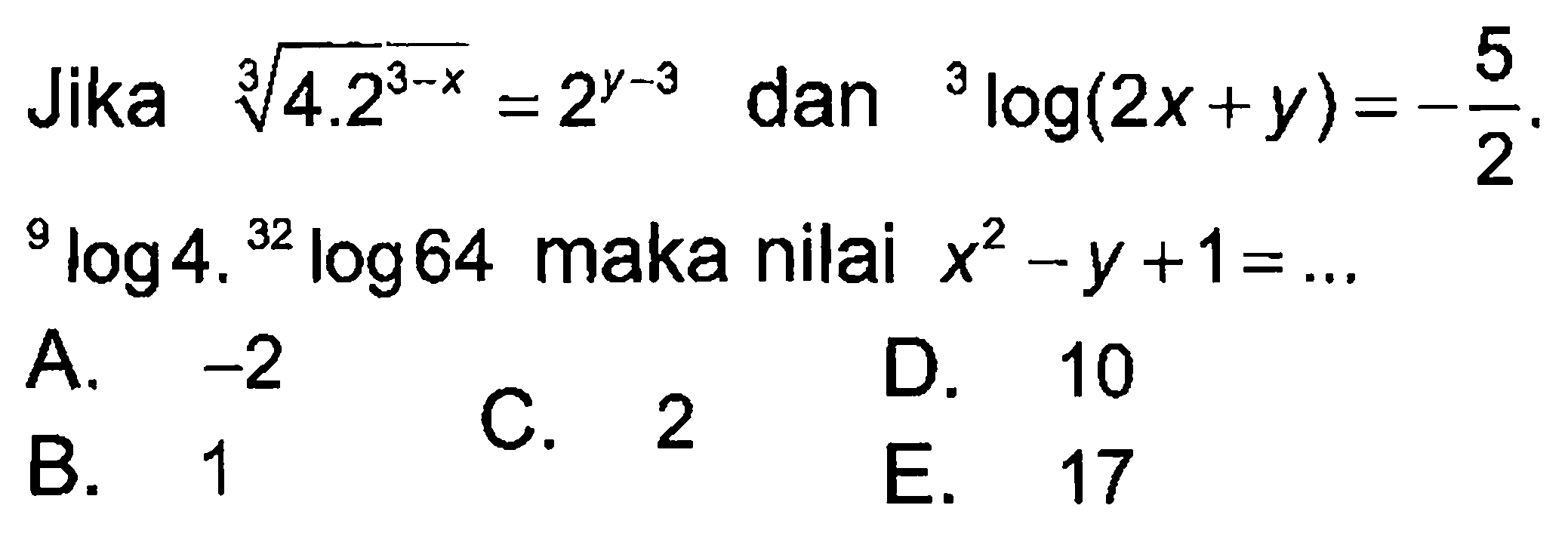 Jika (4.2^(3-x))^(1/3) dan 3 log(2x+y) =-5/2. 9log4. 32 log64 maka nilai x^2-y+1= ..