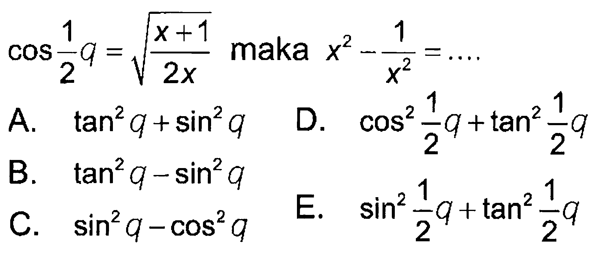 cos 1/2q=akar((x+1)/2x) maka x^2-1/x^2= ...