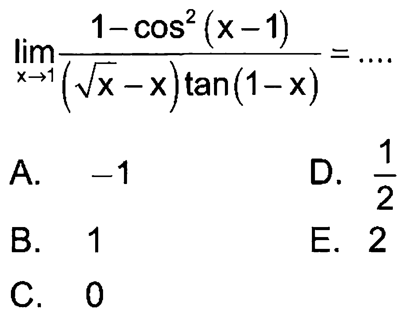 lim x->1 (1-cos^2(x-1))/((akar(x)-x)tan(1-x))= ...