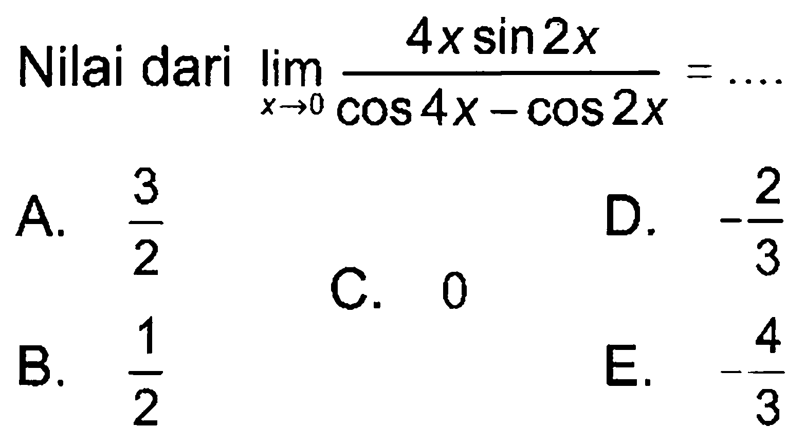 Nilai dari limit x -> 0 (4xsin2x/(cos4x - cos2x) = ....