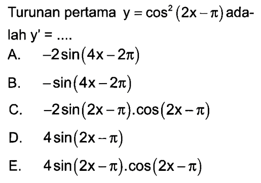 Turunan pertama y = cos^2(2x - pi)ada- lah y' =..