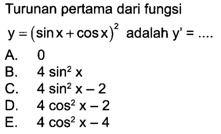 Turunan pertama dari fungsi y=(sin x+cos x)^2 adalah y'= ...