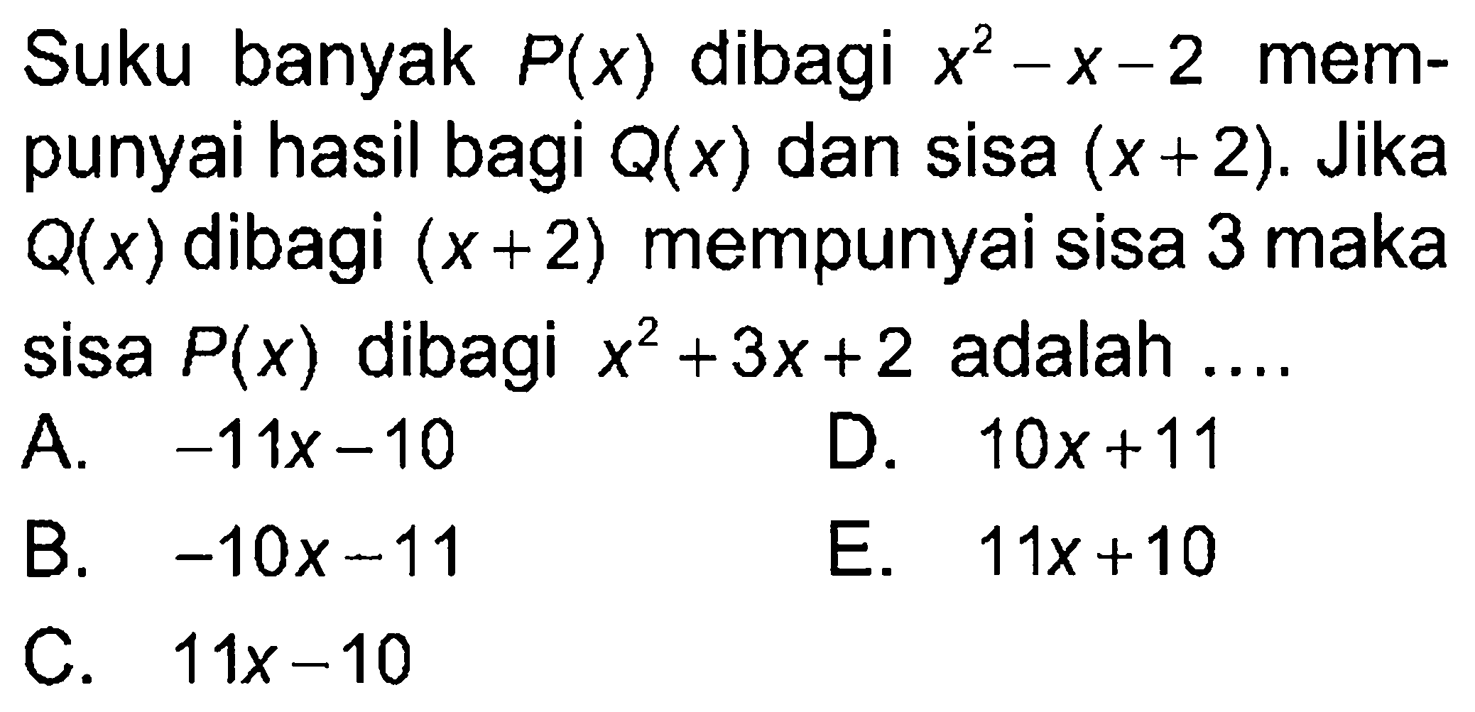 Suku P(x) dibagi x^2-x-2 banyak mem- punyai hasil bagi Q(x) dan sisa (x +2). Jika Q(x) dibagi (x+2) mempunyai sisa 3 maka sisa P(x) dibagi x^2+3x+2 adalah