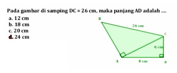 Pada gambar di samping DC  =26 cm , maka panjang AD adalah ....B 26 cm C 6 cm A 8 cm B