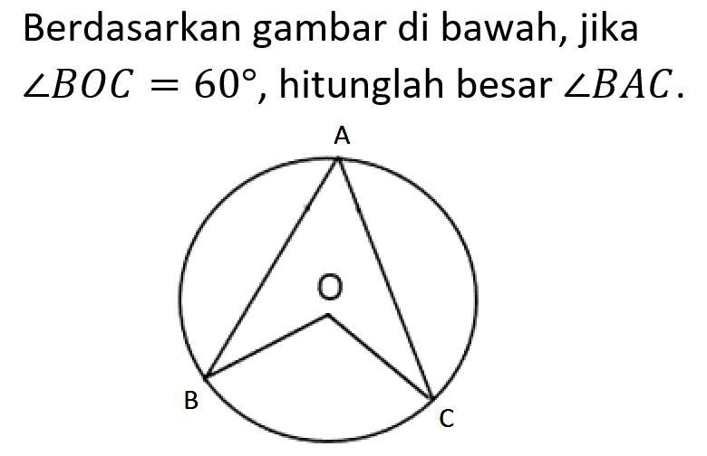 Berdasarkan gambar di bawah, jika sudut BOC=60, hitunglah besar sudut BAC.