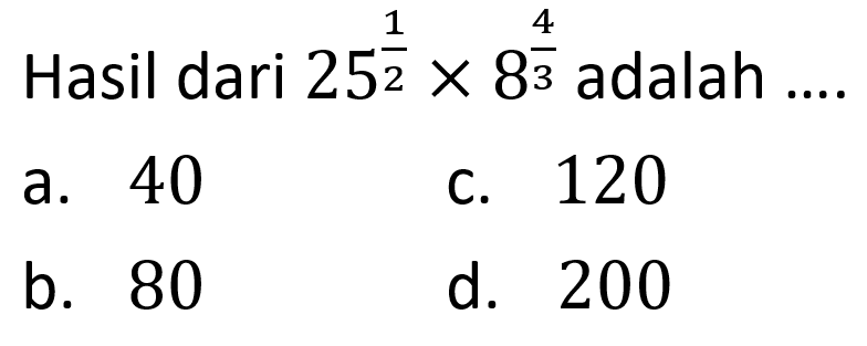 Hasil dari 25^(1/2) x 8^(4/3) adalah ....